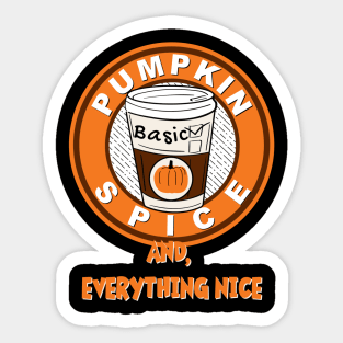 Pumpkin Spice and Everything Nice Sticker